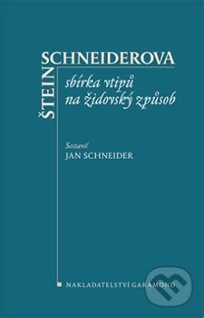 Kniha: Štein-Schneiderova sbírka vtipů na židovský způsob (Jan Schneider). Garamond, 2015 Kniha: Štein-Schneiderova sbírka vtipů na židovský způsob (Jan Schneider). Garamond, 2015