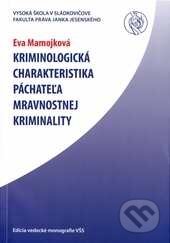 Kniha: Kriminologická charakteristika páchateľa mravnostnej kriminality (Eva Mamojková). Vysoká škola Danubius, 2012 Kniha: Kriminologická charakteristika páchateľa mravnostnej kriminality (Eva Mamojková). Vysoká škola Danubius, 2012