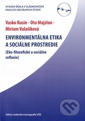 Enviromentálna etika a sociálne prostredie - Vaško Kusin, Oto Majzlan, Miriam Valašíková, Vysoká škola Danubius, 2012