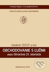 Kniha: Obchodovanie s ľuďmi (Vladimír Čečot). Vysoká škola Danubius, 2013 Kniha: Obchodovanie s ľuďmi (Vladimír Čečot). Vysoká škola Danubius, 2013