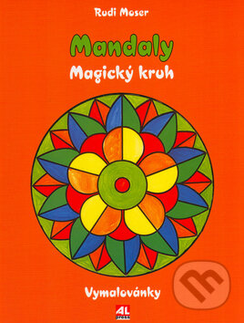 Kniha: Mandaly: Magický kruh (Rudi Moser). Alpress, 2015 Kniha: Mandaly: Magický kruh (Rudi Moser). Alpress, 2015