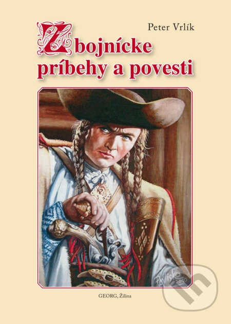 Kniha: Zbojnícke príbehy a povesti (Peter Vrlík). Georg, 2015 Kniha: Zbojnícke príbehy a povesti (Peter Vrlík). Georg, 2015