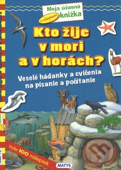 Kniha: Kto žije v mori a v horách? (Matys). Matys, 2015 Kniha: Kto žije v mori a v horách? (Matys). Matys, 2015