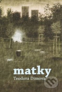 Kniha: Matky (Teodora Dimova). Petr Štengl, 2015 Kniha: Matky (Teodora Dimova). Petr Štengl, 2015