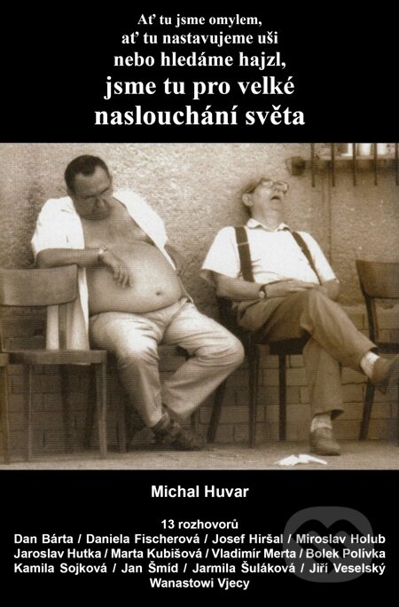 E-kniha: Ať tu jsme omylem, ať tu nastavujeme uši nebo hledáme hajzl, jsme tu pro velké naslouchání světa (Michal Huvar). Carpe diem, 2015 E-kniha: Ať tu jsme omylem, ať tu nastavujeme uši nebo hledáme hajzl, jsme tu pro velké naslouchání světa (Michal Huvar). Carpe diem, 2015