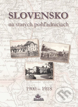 Kniha: Slovensko na starých pohľadniciach 1900 – 1918 (Daniel Kollár, Ján Hanušin a Ján Lacika). DAJAMA, 2015 Kniha: Slovensko na starých pohľadniciach 1900 – 1918 (Daniel Kollár, Ján Hanušin a Ján Lacika). DAJAMA, 2015