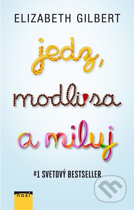 Kniha: Jedz, modli sa a miluj (Elizabeth Gilbert). NOXI, 2015 Kniha: Jedz, modli sa a miluj (Elizabeth Gilbert). NOXI, 2015