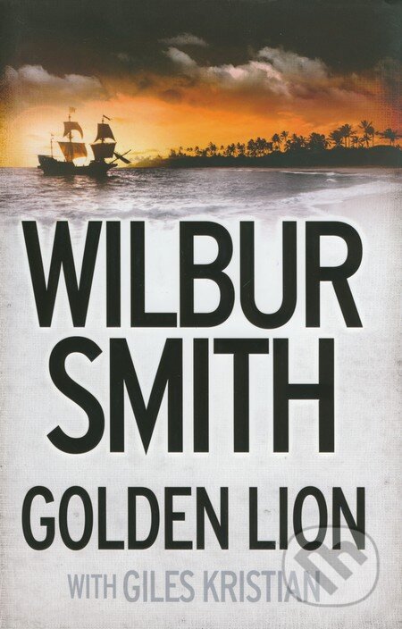 Kniha: Golden Lion (Giles Kristian a Wilbur Smith). HarperCollins, 2015 Kniha: Golden Lion (Giles Kristian a Wilbur Smith). HarperCollins, 2015