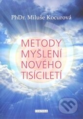 Kniha: Metody myšlení nového tisíciletí (Miluše Kocurová). Fontána, 2015 Kniha: Metody myšlení nového tisíciletí (Miluše Kocurová). Fontána, 2015