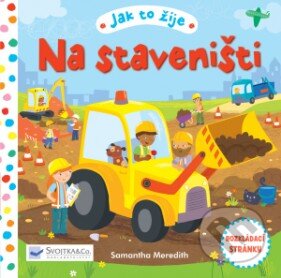 Kniha: Jak to žije na staveništi (Svojtka&Co.). Svojtka&Co., 2016 Kniha: Jak to žije na staveništi (Svojtka&Co.). Svojtka&Co., 2016