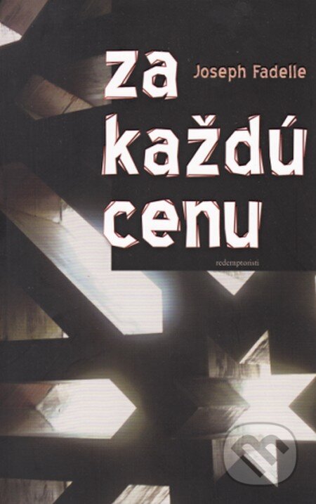 Kniha: Za každú cenu (Joseph Fadelle). Redemptoristi - Slovo medzi nami, 2015 Kniha: Za každú cenu (Joseph Fadelle). Redemptoristi - Slovo medzi nami, 2015