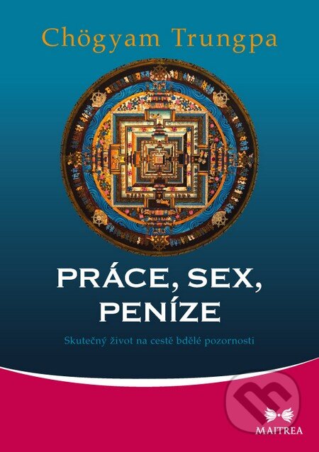 Kniha: Práce, sex, peníze (Chögyam Trungpa). Maitrea, 2015 Kniha: Práce, sex, peníze (Chögyam Trungpa). Maitrea, 2015