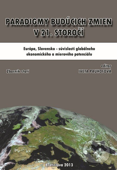 Kniha: Paradigmy budúcich zmien v 21. Storočí: Európa, Slovensko – súvislosti globálneho ekonomického a mierového potenciálu (Iveta Pauhofová). Ekonomický ústav Slovenskej akadémie vied, 2013 Kniha: Paradigmy budúcich zmien v 21. Storočí: Európa, Slovensko – súvislosti globálneho ekonomického a mierového potenciálu (Iveta Pauhofová). Ekonomický ústav Slovenskej akadémie vied, 2013