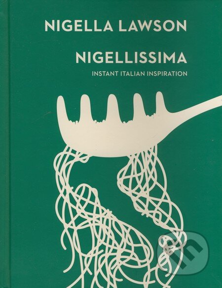 Kniha: Nigellissima (Nigella Lawson). Chatto and Windus, 2015 Kniha: Nigellissima (Nigella Lawson). Chatto and Windus, 2015