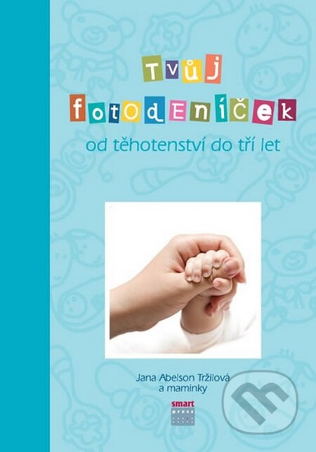 Kniha: Tvůj Fotodeníček od těhotenství do 3 let (modrá) (Jana Abelson Tržilová). Smart Press, 2015 Kniha: Tvůj Fotodeníček od těhotenství do 3 let (modrá) (Jana Abelson Tržilová). Smart Press, 2015