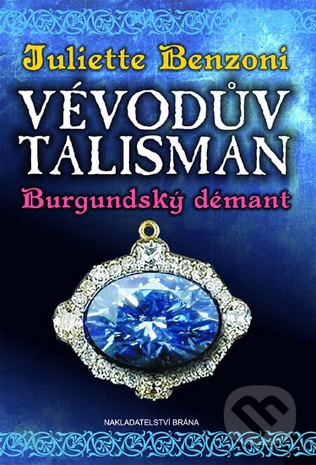 Kniha: Vévodův talisman 2: Burgundský démant (Juliette Benzoni). Brána, 2015 Kniha: Vévodův talisman 2: Burgundský démant (Juliette Benzoni). Brána, 2015