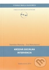Kniha: Krízová sociálna intervencia (Eva Matulayová a Stanislav Matulay). Vysoká škola Danubius, 2015 Kniha: Krízová sociálna intervencia (Eva Matulayová a Stanislav Matulay). Vysoká škola Danubius, 2015