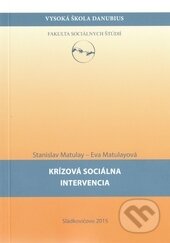 Krízová sociálna intervencia - Stanislav Matulay, Eva Matulayová, Vysoká škola Danubius, 2015