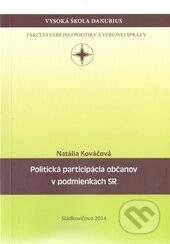 Kniha: Politická participácia občanov v podmienkach SR (Natália Kováčová). Vysoká škola Danubius, 2014 Kniha: Politická participácia občanov v podmienkach SR (Natália Kováčová). Vysoká škola Danubius, 2014