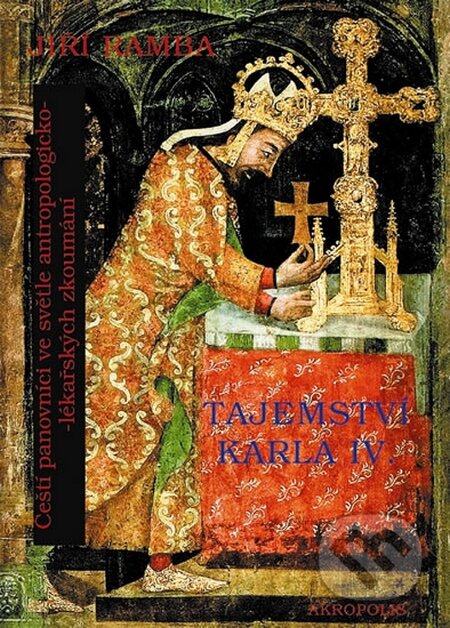 Kniha: Tajemství Karla IV (Jiří Ramba). Akropolis, 2015 Kniha: Tajemství Karla IV (Jiří Ramba). Akropolis, 2015