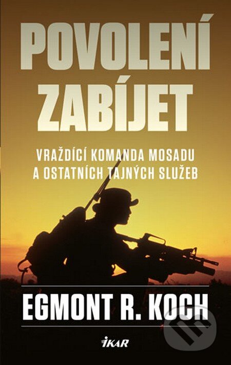 Kniha: Povolení zabíjet (Egmont R. Koch). Ikar CZ, 2015 Kniha: Povolení zabíjet (Egmont R. Koch). Ikar CZ, 2015