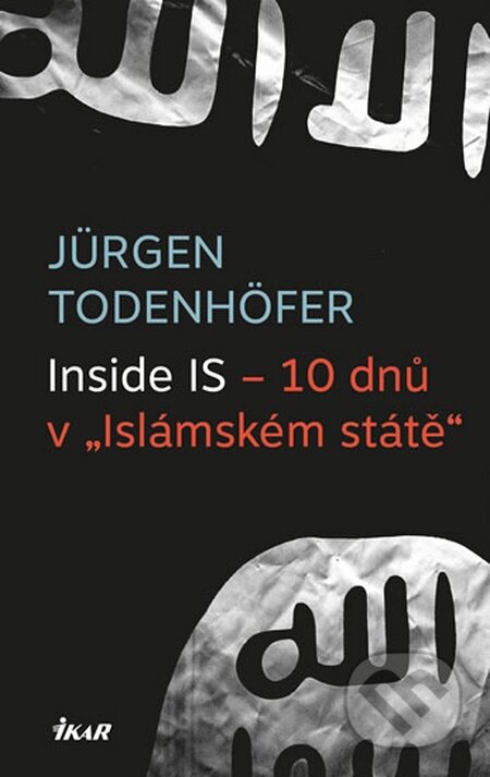 Kniha: Inside IS – 10 dnů v „Islámském státě“ (Jürgen Todenhöfer). Ikar CZ, 2015 Kniha: Inside IS – 10 dnů v „Islámském státě“ (Jürgen Todenhöfer). Ikar CZ, 2015