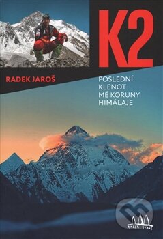Kniha: K2 - Poslední klenot mé koruny Himálaje (Jaroš Radek). Radek Jaroš, 2015 Kniha: K2 - Poslední klenot mé koruny Himálaje (Jaroš Radek). Radek Jaroš, 2015