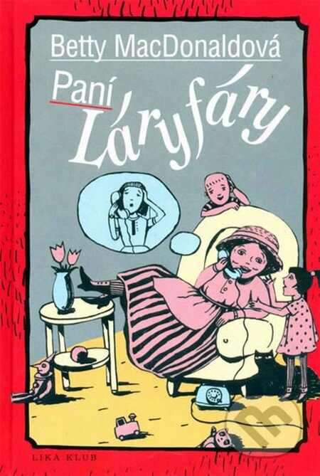 Kniha: Paní Láryfáry (Betty MacDonald). LIKA KLUB, 2015 Kniha: Paní Láryfáry (Betty MacDonald). LIKA KLUB, 2015