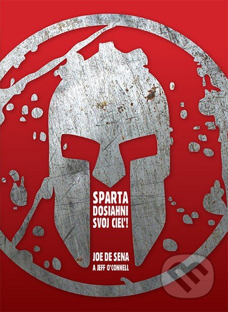 Kniha: Sparta - Dosiahni svoj cieľ! (Jeff O'Connell a Joe De Sena), 2015 Kniha: Sparta - Dosiahni svoj cieľ! (Jeff O'Connell a Joe De Sena), 2015