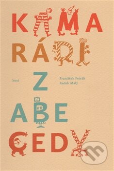 Kniha: Kamarádi z abecedy (Radek Malý a František Petrák). Host, 2013 Kniha: Kamarádi z abecedy (Radek Malý a František Petrák). Host, 2013