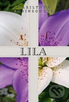 Kniha: Lila (Marilynne Robinson). Rozmluvy, 2015 Kniha: Lila (Marilynne Robinson). Rozmluvy, 2015