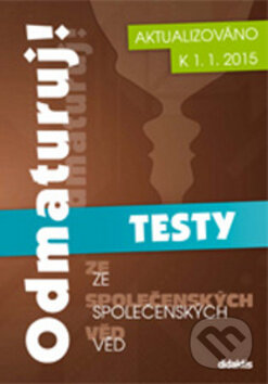 Kniha: Odmaturuj! ze společenských věd - TESTY (Didaktis CZ). Didaktis CZ, 2015 Kniha: Odmaturuj! ze společenských věd - TESTY (Didaktis CZ). Didaktis CZ, 2015