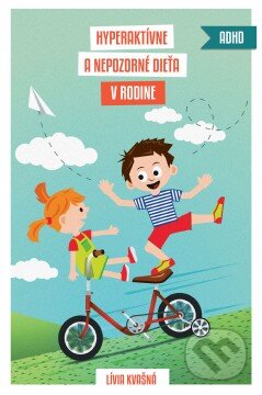 Kniha: Hyperaktívne a nepozorné dieťa v rodine (Lívia Kvašná). Zaostri na rodinu, 2015 Kniha: Hyperaktívne a nepozorné dieťa v rodine (Lívia Kvašná). Zaostri na rodinu, 2015