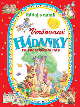 Kniha: Veršované hádanky zo sveta okolo nás (Matys). Matys, 2015 Kniha: Veršované hádanky zo sveta okolo nás (Matys). Matys, 2015