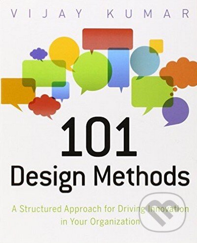 Kniha: 101 Design Methods (Vijay Kumar). John Wiley & Sons, 2012 Kniha: 101 Design Methods (Vijay Kumar). John Wiley & Sons, 2012