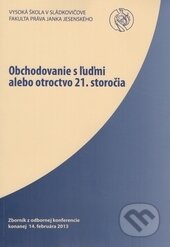 Kniha: Obchodovanie s ľuďmi alebo otroctvo 21. storočia (Vysoká škola Danubius). Vysoká škola Danubius, 2013 Kniha: Obchodovanie s ľuďmi alebo otroctvo 21. storočia (Vysoká škola Danubius). Vysoká škola Danubius, 2013