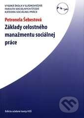 Kniha: Základy celostného manažmentu sociálnej práce (Petronela Šebestová). Vysoká škola Danubius, 2010 Kniha: Základy celostného manažmentu sociálnej práce (Petronela Šebestová). Vysoká škola Danubius, 2010