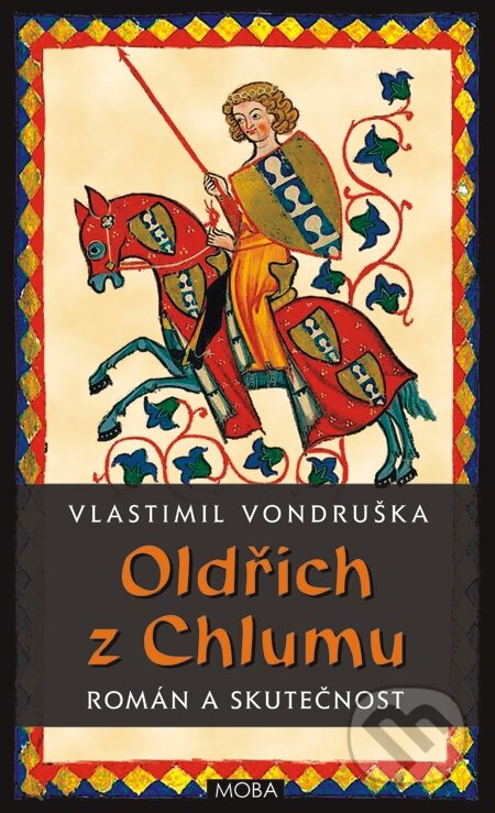 E-kniha: Oldřich z Chlumu – román a skutečnost (Alena Vondrušková a Vlastimil Vondruška). Moba, 2015 E-kniha: Oldřich z Chlumu – román a skutečnost (Alena Vondrušková a Vlastimil Vondruška). Moba, 2015