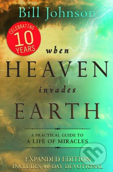 Kniha: When Heaven Invades Earth (Bill Johnson). Destiny Image, 2013 Kniha: When Heaven Invades Earth (Bill Johnson). Destiny Image, 2013