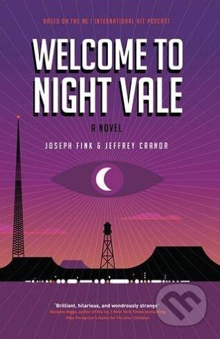 Kniha: Welcome to Night Vale (Jeffrey Cranor a Joseph Fink). Orbit, 2015 Kniha: Welcome to Night Vale (Jeffrey Cranor a Joseph Fink). Orbit, 2015