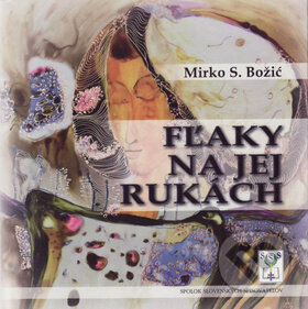 Kniha: Fľaky na jej rukách (Mirko S. Božić). Vydavateľstvo Spolku slovenských spisovateľov, 2015 Kniha: Fľaky na jej rukách (Mirko S. Božić). Vydavateľstvo Spolku slovenských spisovateľov, 2015