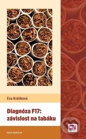 Kniha: Diagnóza F17 - Závislost na tabáku (Eva Králíková). Mladá fronta, 2015 Kniha: Diagnóza F17 - Závislost na tabáku (Eva Králíková). Mladá fronta, 2015