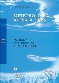 Kniha: Meteorológia včera a dnes (Ferdinand Šamaj). VEDA, 2001 Kniha: Meteorológia včera a dnes (Ferdinand Šamaj). VEDA, 2001