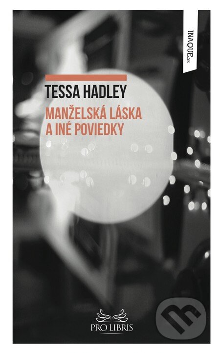 Kniha: Manželská láska a iné poviedky (Tessa Hadley). Inaque, 2015 Kniha: Manželská láska a iné poviedky (Tessa Hadley). Inaque, 2015