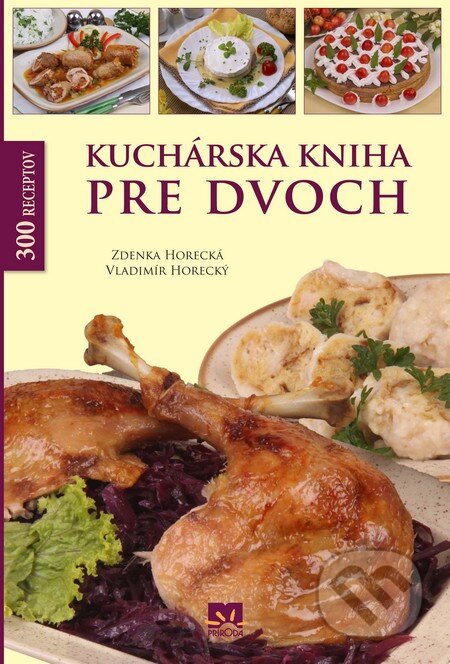 Kniha: Kuchárska kniha pre dvoch (Vladimír Horecký a Zdenka Horecká). Príroda, 2015 Kniha: Kuchárska kniha pre dvoch (Vladimír Horecký a Zdenka Horecká). Príroda, 2015