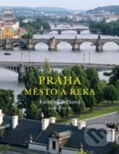 Kniha: Praha: město a řeka (Kateřina Bečková). Karolinum, 2015 Kniha: Praha: město a řeka (Kateřina Bečková). Karolinum, 2015