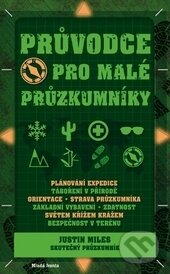 Kniha: Průvodce pro malé průzkumníky (Justin Miles). Mladá fronta, 2015 Kniha: Průvodce pro malé průzkumníky (Justin Miles). Mladá fronta, 2015