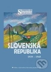 Kniha: Slovenská republika 1939 -1945 (Katarína Hradská, Ivan Kamenec a kolektiv). VEDA, 2015 Kniha: Slovenská republika 1939 -1945 (Katarína Hradská, Ivan Kamenec a kolektiv). VEDA, 2015