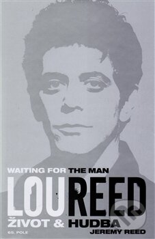 Kniha: Lou Reed: Waiting for the Man (Jeremy Reed). 65. pole, 2015 Kniha: Lou Reed: Waiting for the Man (Jeremy Reed). 65. pole, 2015