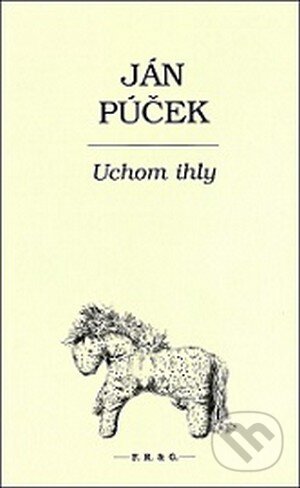 Kniha: Uchom ihly (Ján Púček). F. R. & G., 2015 Kniha: Uchom ihly (Ján Púček). F. R. & G., 2015